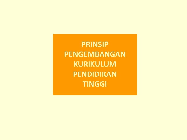 PRINSIP PENGEMBANGAN KURIKULUM PENDIDIKAN TINGGI PRINSIP PENGEMBANGAN KURIKULUM PENDIDIKAN TINGGI