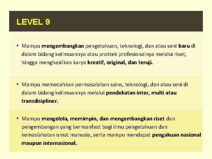 LEVEL 9 • Mampu mengembangkan pengetahuan, teknologi, dan atau seni baru di dalam bidang LEVEL 9 • Mampu mengembangkan pengetahuan, teknologi, dan atau seni baru di dalam bidang