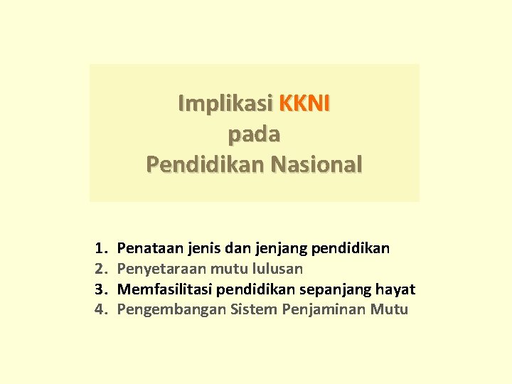 Implikasi KKNI pada Pendidikan Nasional 1. 2. 3. 4. Penataan jenis dan jenjang pendidikan Implikasi KKNI pada Pendidikan Nasional 1. 2. 3. 4. Penataan jenis dan jenjang pendidikan