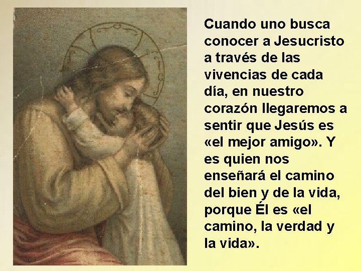 Cuando uno busca conocer a Jesucristo a través de las vivencias de cada día, Cuando uno busca conocer a Jesucristo a través de las vivencias de cada día,