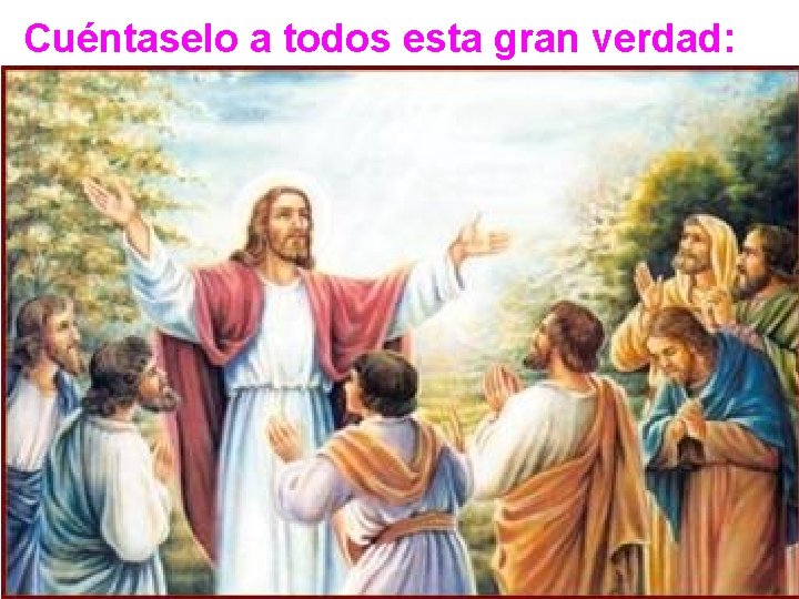 Cuéntaselo a todos esta gran verdad: Cuéntaselo a todos esta gran verdad: