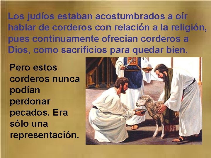 Los judíos estaban acostumbrados a oír hablar de corderos con relación a la religión, Los judíos estaban acostumbrados a oír hablar de corderos con relación a la religión,