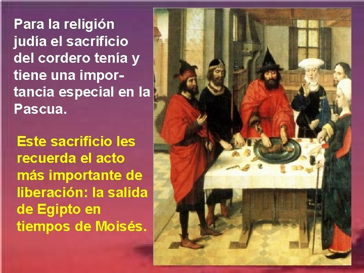 Para la religión judía el sacrificio del cordero tenía y tiene una importancia especial Para la religión judía el sacrificio del cordero tenía y tiene una importancia especial
