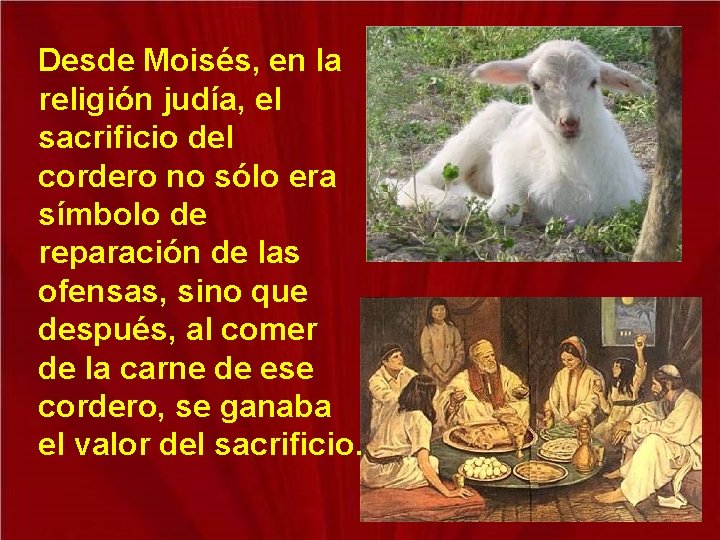 Desde Moisés, en la religión judía, el sacrificio del cordero no sólo era símbolo Desde Moisés, en la religión judía, el sacrificio del cordero no sólo era símbolo