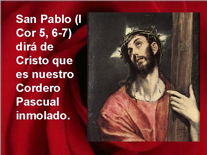 San Pablo (I Cor 5, 6 -7) dirá de Cristo que es nuestro Cordero San Pablo (I Cor 5, 6 -7) dirá de Cristo que es nuestro Cordero