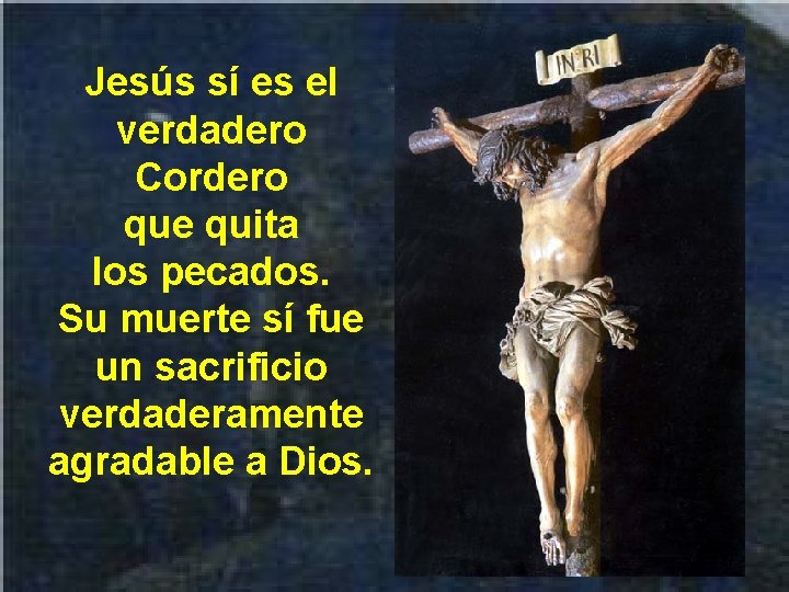 Jesús sí es el verdadero Cordero que quita los pecados. Su muerte sí fue Jesús sí es el verdadero Cordero que quita los pecados. Su muerte sí fue