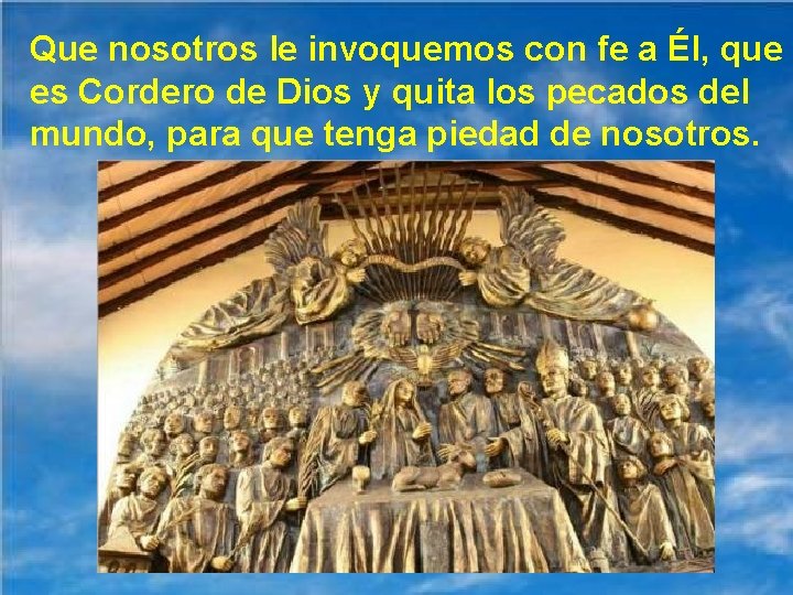 Que nosotros le invoquemos con fe a Él, que es Cordero de Dios y Que nosotros le invoquemos con fe a Él, que es Cordero de Dios y