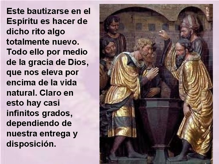 Este bautizarse en el Espíritu es hacer de dicho rito algo totalmente nuevo. Todo Este bautizarse en el Espíritu es hacer de dicho rito algo totalmente nuevo. Todo