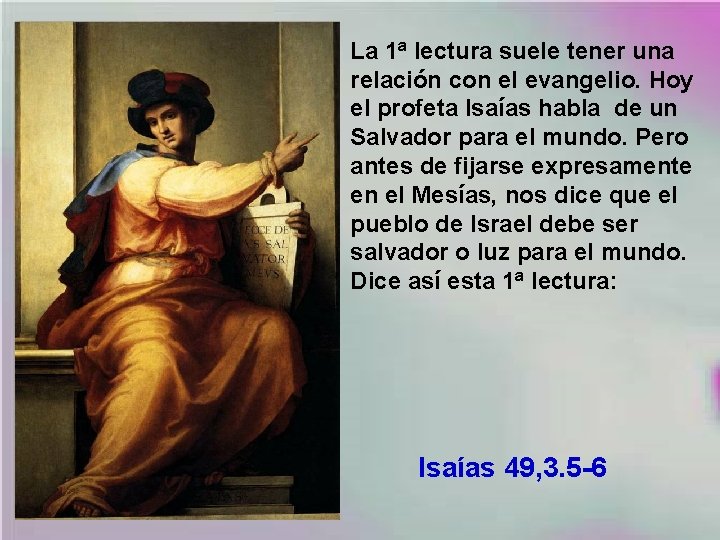 La 1ª lectura suele tener una relación con el evangelio. Hoy el profeta Isaías La 1ª lectura suele tener una relación con el evangelio. Hoy el profeta Isaías
