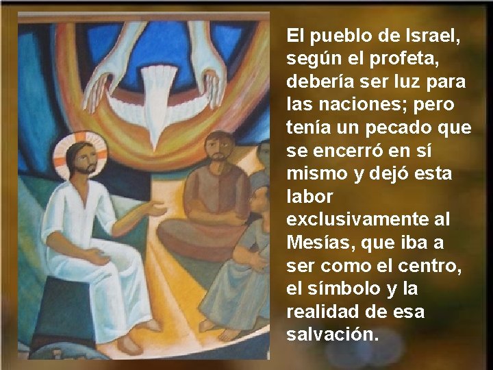 El pueblo de Israel, según el profeta, debería ser luz para las naciones; pero El pueblo de Israel, según el profeta, debería ser luz para las naciones; pero