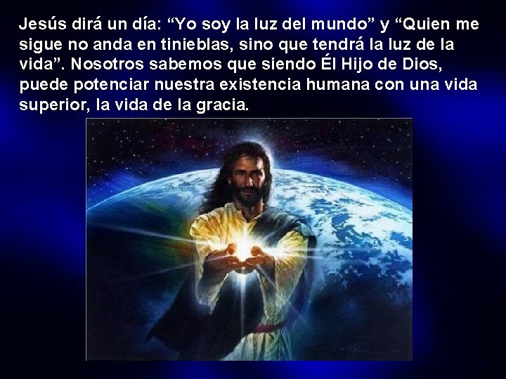 Jesús dirá un día: “Yo soy la luz del mundo” y “Quien me sigue Jesús dirá un día: “Yo soy la luz del mundo” y “Quien me sigue