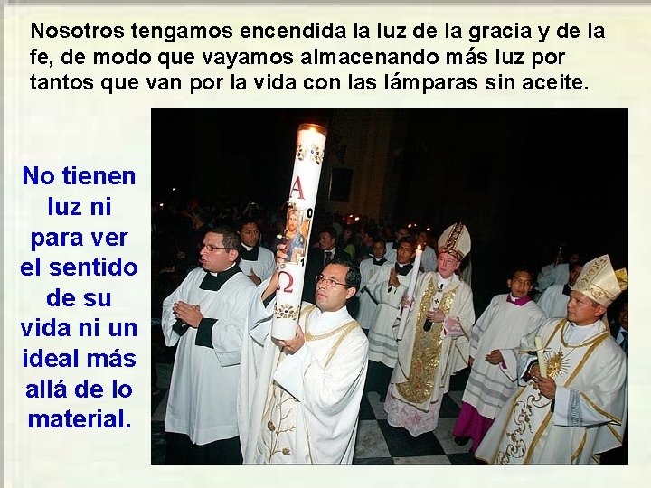 Nosotros tengamos encendida la luz de la gracia y de la fe, de modo Nosotros tengamos encendida la luz de la gracia y de la fe, de modo