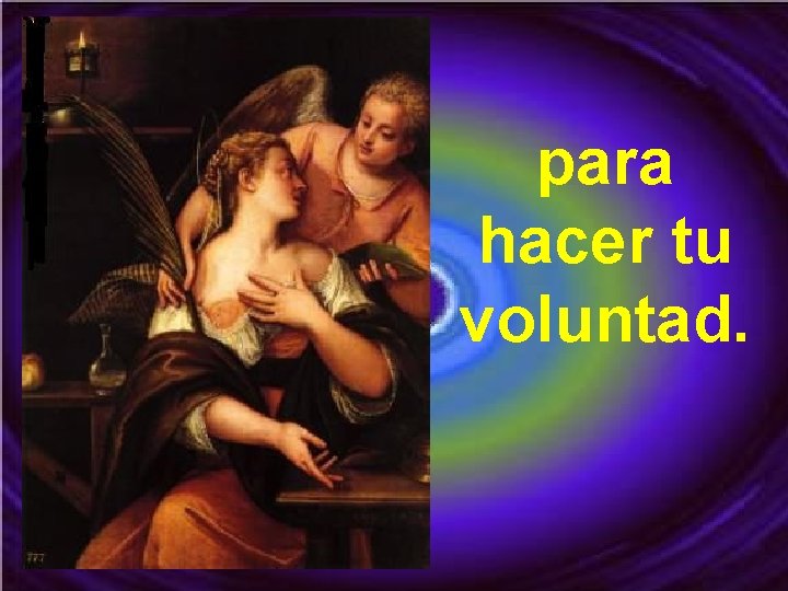 para hacer tu voluntad. para hacer tu voluntad.