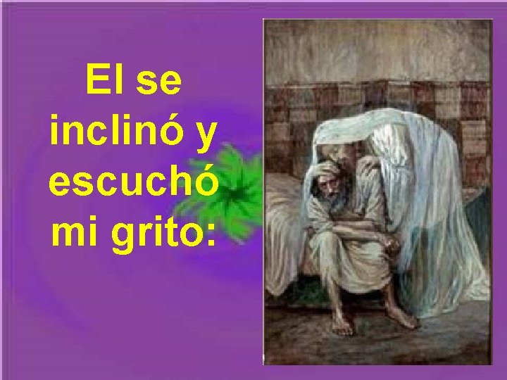 El se inclinó y escuchó mi grito: El se inclinó y escuchó mi grito: