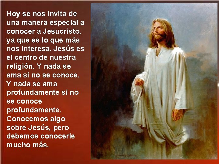 Hoy se nos invita de una manera especial a conocer a Jesucristo, ya que Hoy se nos invita de una manera especial a conocer a Jesucristo, ya que