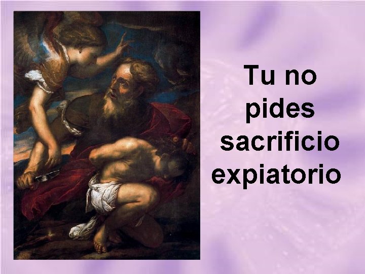 Tu no pides sacrificio expiatorio Tu no pides sacrificio expiatorio