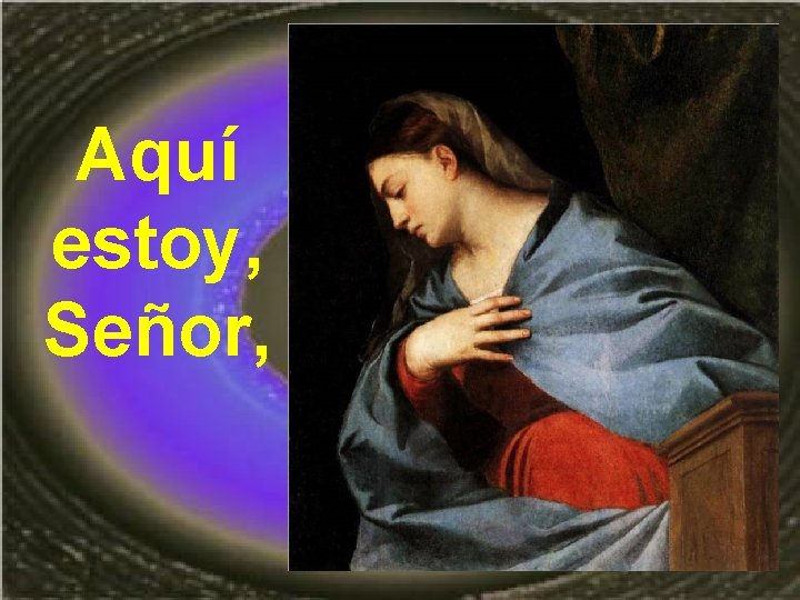 Aquí estoy, Señor, Aquí estoy, Señor,