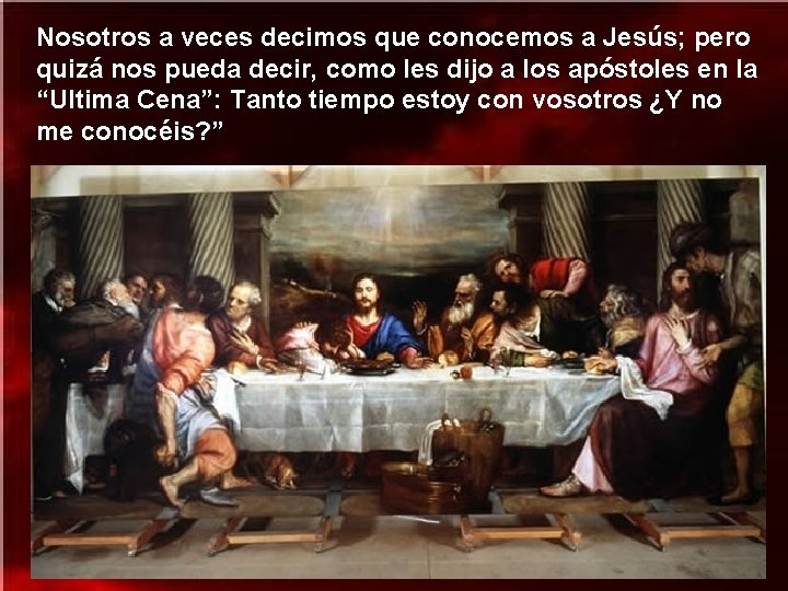 Nosotros a veces decimos que conocemos a Jesús; pero quizá nos pueda decir, como Nosotros a veces decimos que conocemos a Jesús; pero quizá nos pueda decir, como