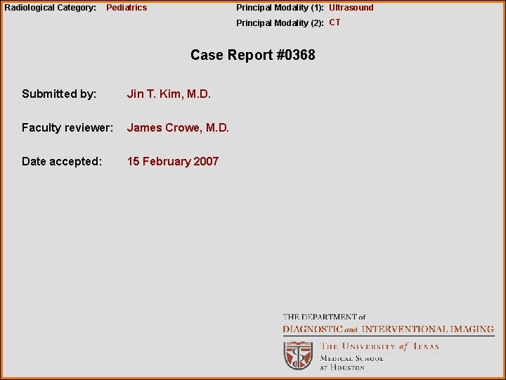 Radiological Category: Pediatrics Principal Modality (1): Ultrasound Principal Modality (2): CT Case Report #0368