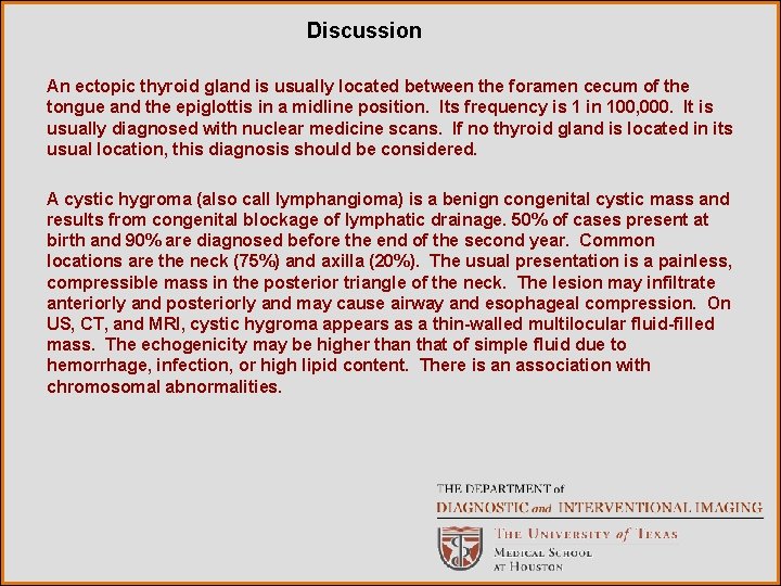 Discussion An ectopic thyroid gland is usually located between the foramen cecum of the