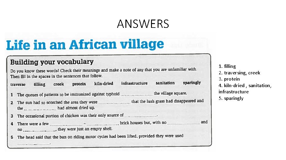 ANSWERS 1. filling 2. traversing, creek 3. protein 4. kiln-dried , sanitation, infrastructure 5. ANSWERS 1. filling 2. traversing, creek 3. protein 4. kiln-dried , sanitation, infrastructure 5.