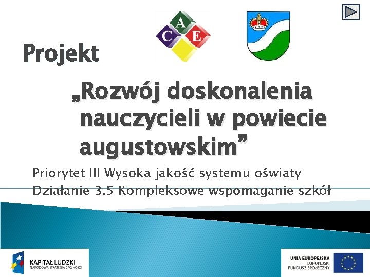 Projekt „Rozwój doskonalenia nauczycieli w powiecie augustowskim” Priorytet III Wysoka jakość systemu oświaty Działanie