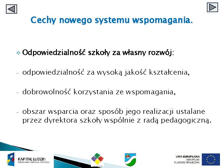 Cechy nowego systemu wspomagania. v Odpowiedzialność szkoły za własny rozwój: - odpowiedzialność za wysoką