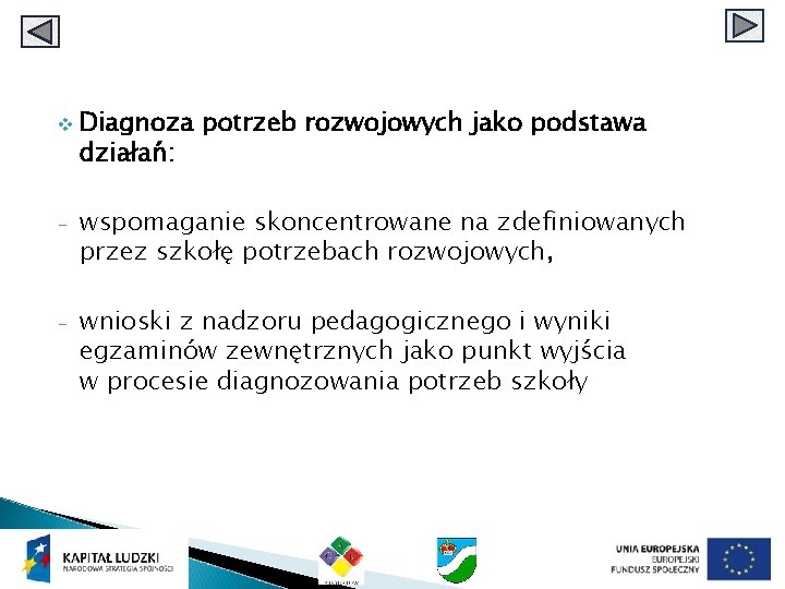 v Diagnoza potrzeb rozwojowych jako podstawa działań: - wspomaganie skoncentrowane na zdefiniowanych przez szkołę