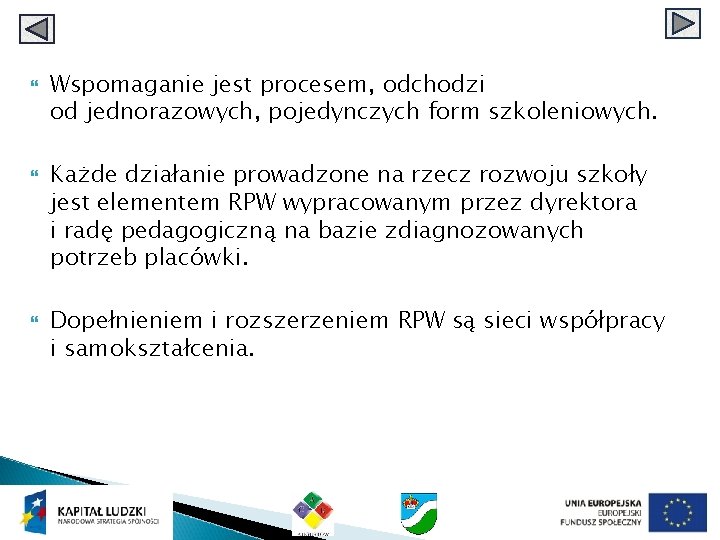  Wspomaganie jest procesem, odchodzi od jednorazowych, pojedynczych form szkoleniowych. Każde działanie prowadzone na