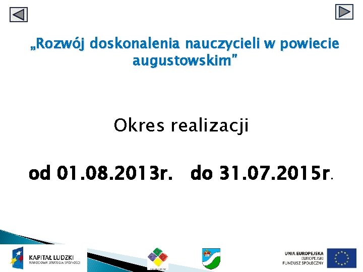 „Rozwój doskonalenia nauczycieli w powiecie augustowskim” Okres realizacji od 01. 08. 2013 r. do