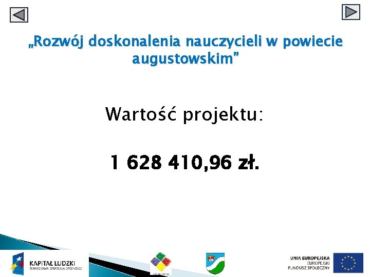 „Rozwój doskonalenia nauczycieli w powiecie augustowskim” Wartość projektu: 1 628 410, 96 zł. 