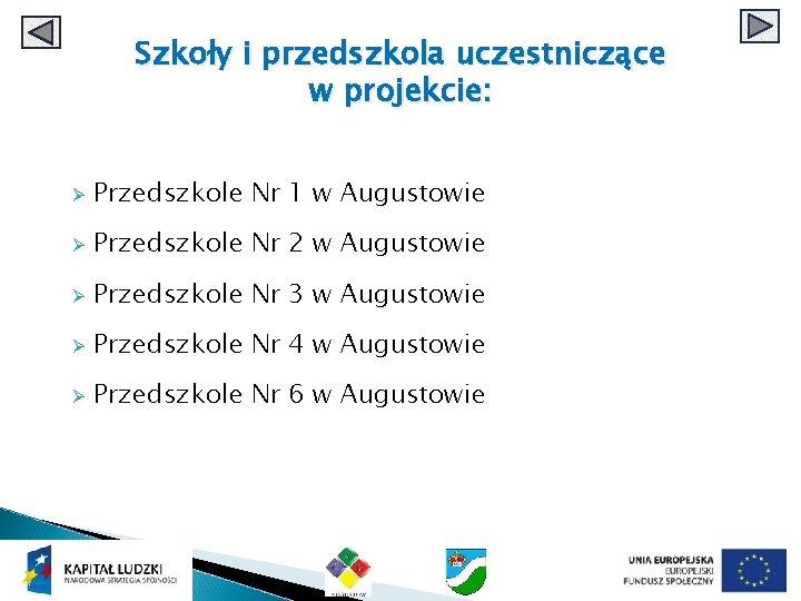 Szkoły i przedszkola uczestniczące w projekcie: Ø Przedszkole Nr 1 w Augustowie Ø Przedszkole