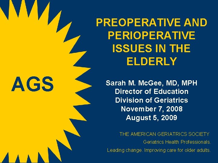 PREOPERATIVE AND PERIOPERATIVE ISSUES IN THE ELDERLY AGS Sarah M. Mc. Gee, MD, MPH