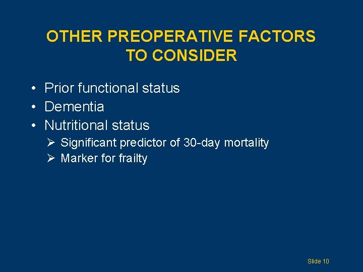 OTHER PREOPERATIVE FACTORS TO CONSIDER • Prior functional status • Dementia • Nutritional status