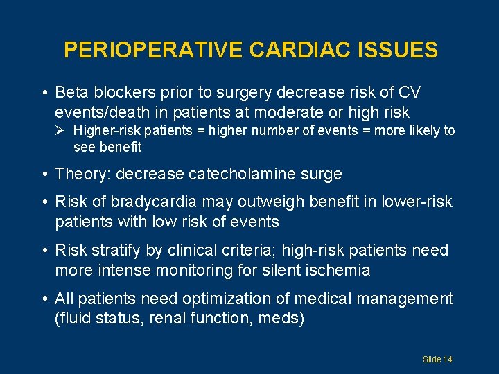 PERIOPERATIVE CARDIAC ISSUES • Beta blockers prior to surgery decrease risk of CV events/death