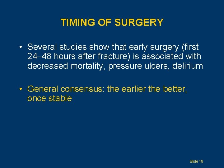 TIMING OF SURGERY • Several studies show that early surgery (first 24 48 hours