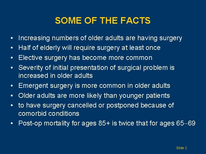 SOME OF THE FACTS • • Increasing numbers of older adults are having surgery