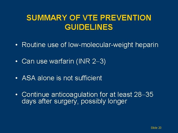 SUMMARY OF VTE PREVENTION GUIDELINES • Routine use of low-molecular-weight heparin • Can use