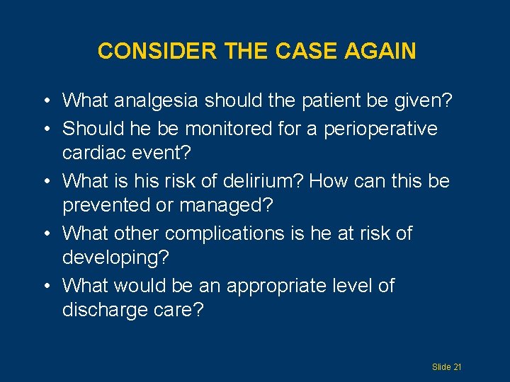 CONSIDER THE CASE AGAIN • What analgesia should the patient be given? • Should