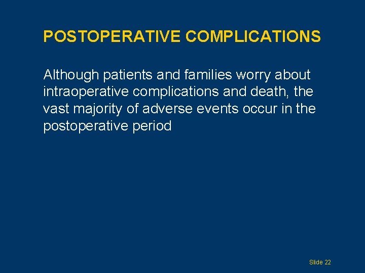 POSTOPERATIVE COMPLICATIONS Although patients and families worry about intraoperative complications and death, the vast