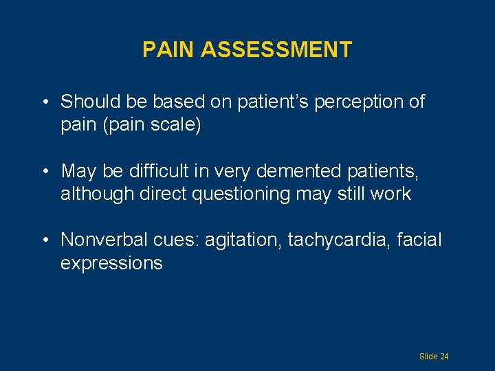 PAIN ASSESSMENT • Should be based on patient’s perception of pain (pain scale) •