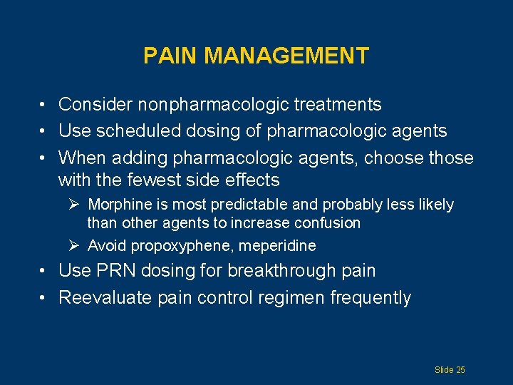 PAIN MANAGEMENT • Consider nonpharmacologic treatments • Use scheduled dosing of pharmacologic agents •