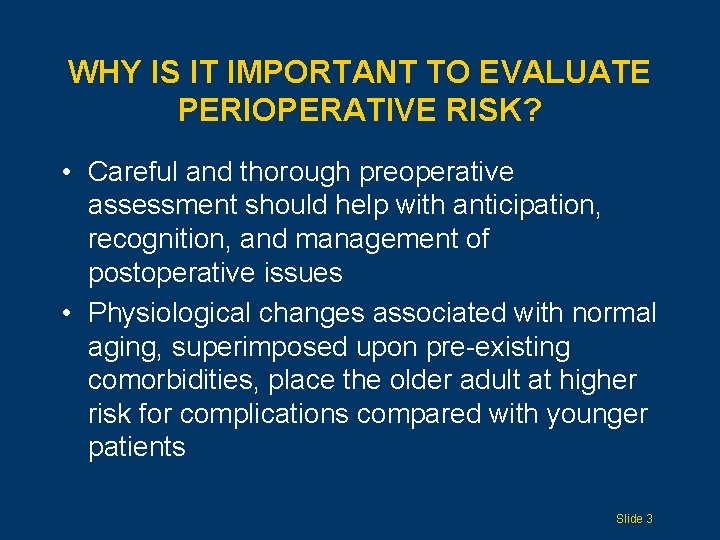 WHY IS IT IMPORTANT TO EVALUATE PERIOPERATIVE RISK? • Careful and thorough preoperative assessment