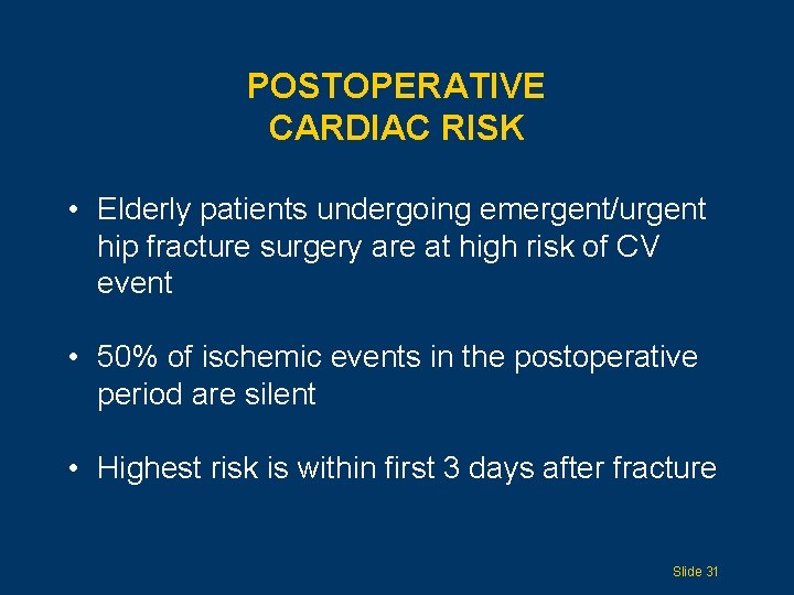 POSTOPERATIVE CARDIAC RISK • Elderly patients undergoing emergent/urgent hip fracture surgery are at high