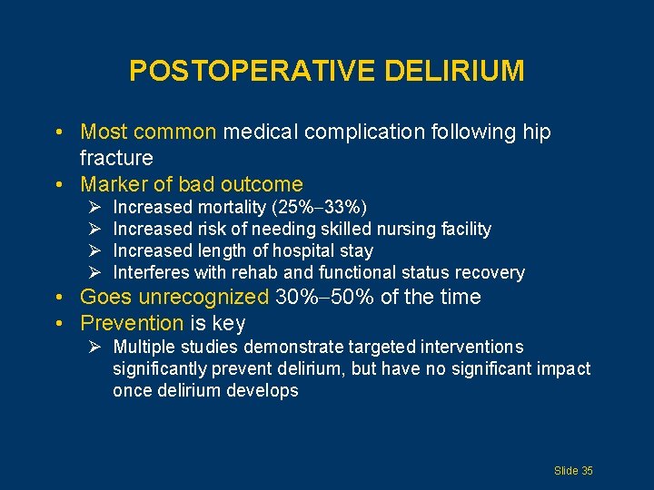 POSTOPERATIVE DELIRIUM • Most common medical complication following hip fracture • Marker of bad