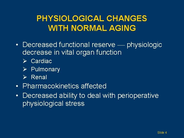 PHYSIOLOGICAL CHANGES WITH NORMAL AGING • Decreased functional reserve physiologic decrease in vital organ