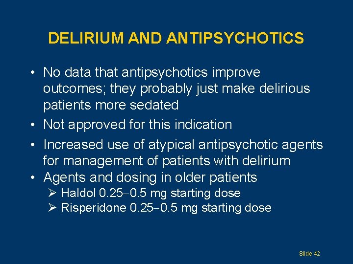 DELIRIUM AND ANTIPSYCHOTICS • No data that antipsychotics improve outcomes; they probably just make