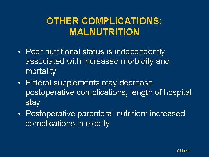 OTHER COMPLICATIONS: MALNUTRITION • Poor nutritional status is independently associated with increased morbidity and