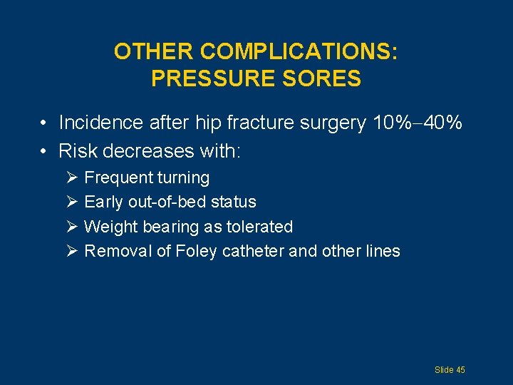 OTHER COMPLICATIONS: PRESSURE SORES • Incidence after hip fracture surgery 10% 40% • Risk