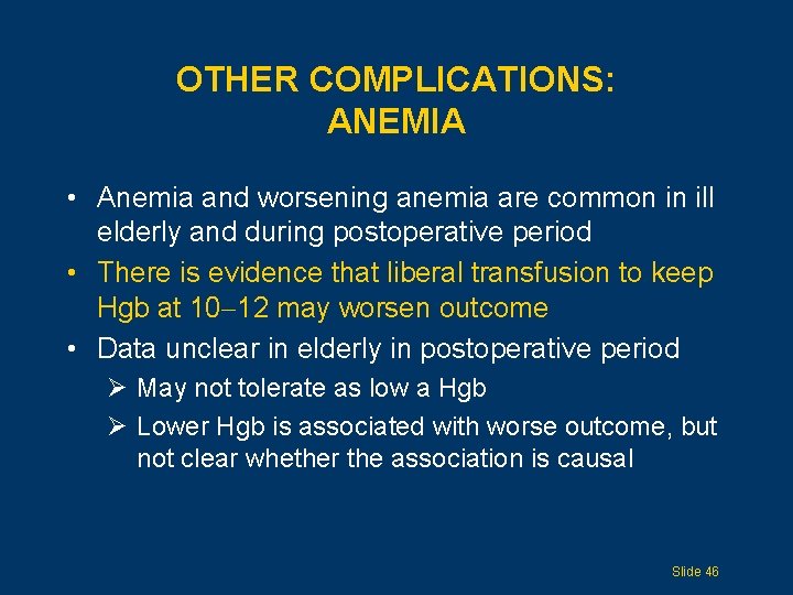 OTHER COMPLICATIONS: ANEMIA • Anemia and worsening anemia are common in ill elderly and